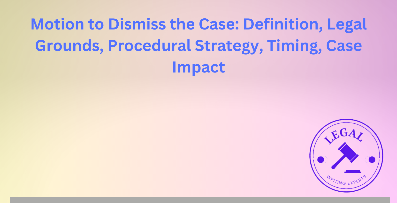 Motion to Dismiss the Case: Legal grounds and procedural strategy