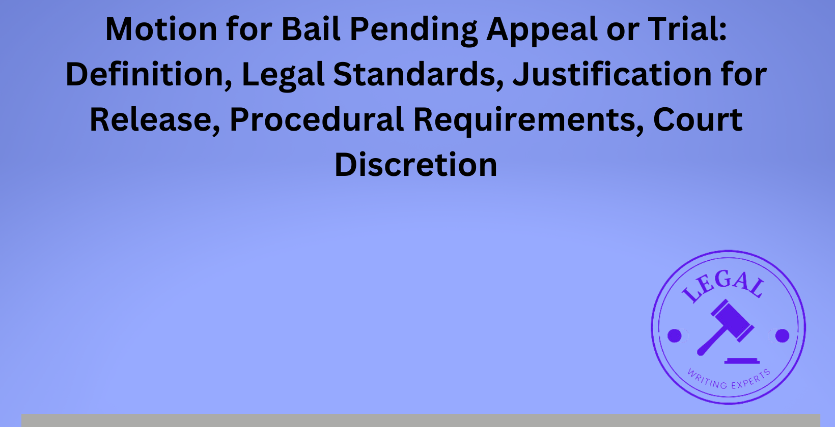 Motion for Bail Pending Appeal or Trial: Legal standards and justification for release