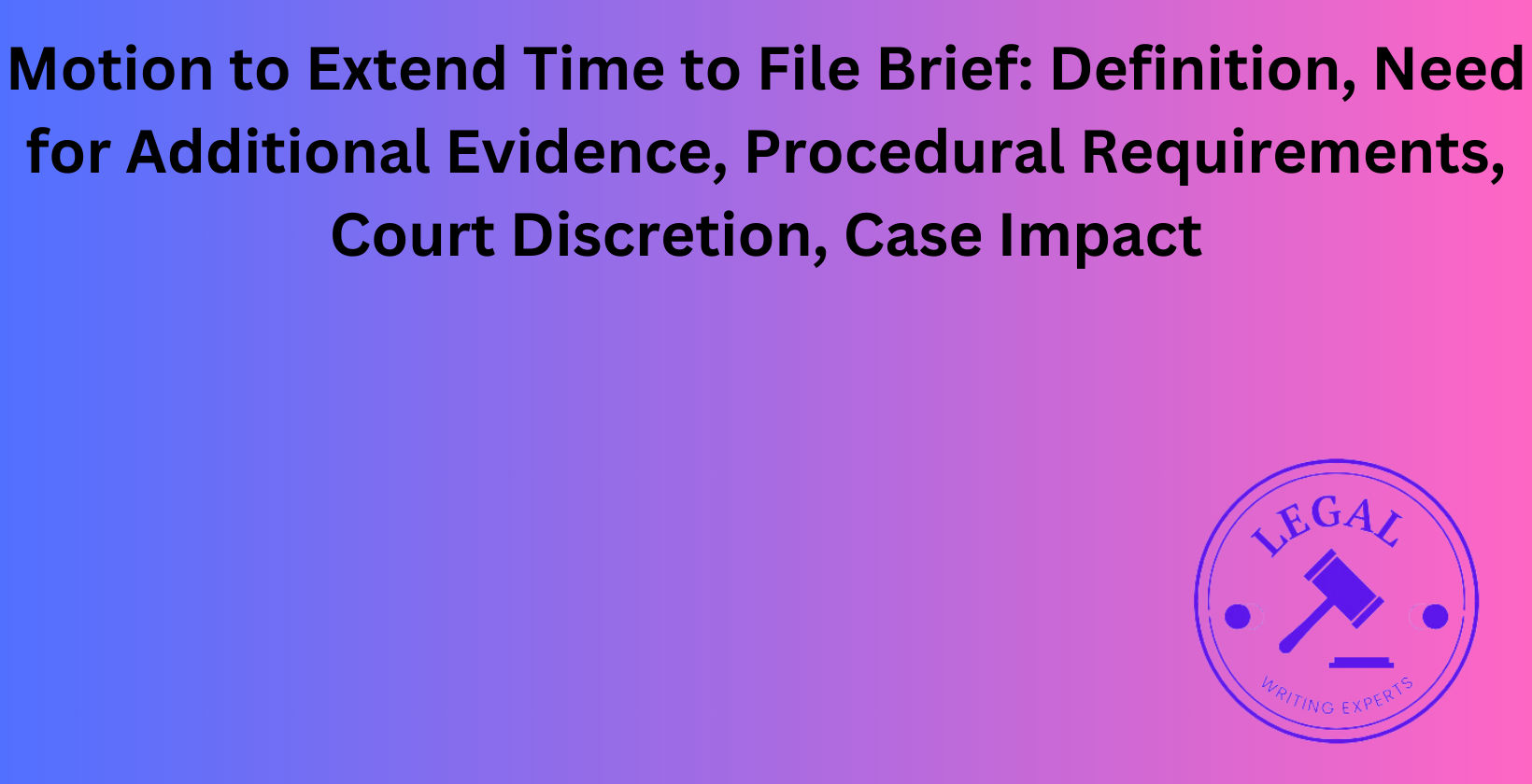 Motion to Extend Time to File Brief: Need for additional evidence and court discretion