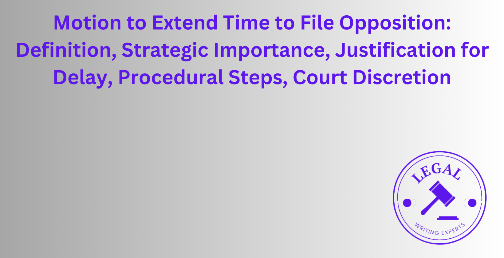 Motion to Extend Time to File Opposition: Strategic importance and delay justification