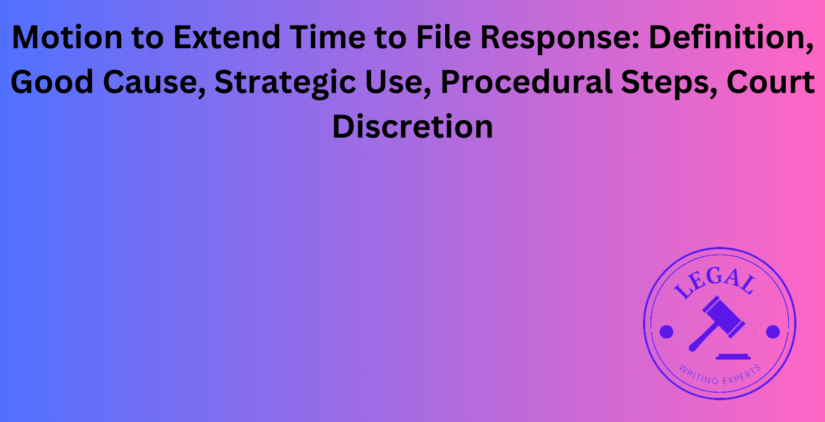 Motion to Extend Time to File Response: Good cause and procedural steps