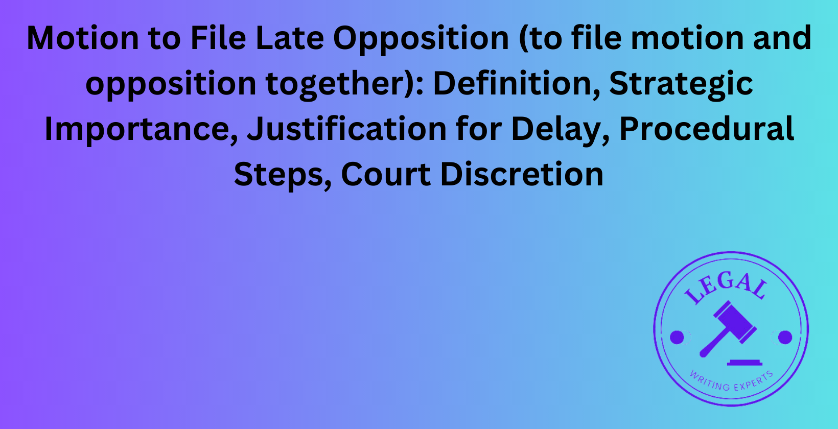 Motion to File Late Opposition: Strategic importance and procedural steps