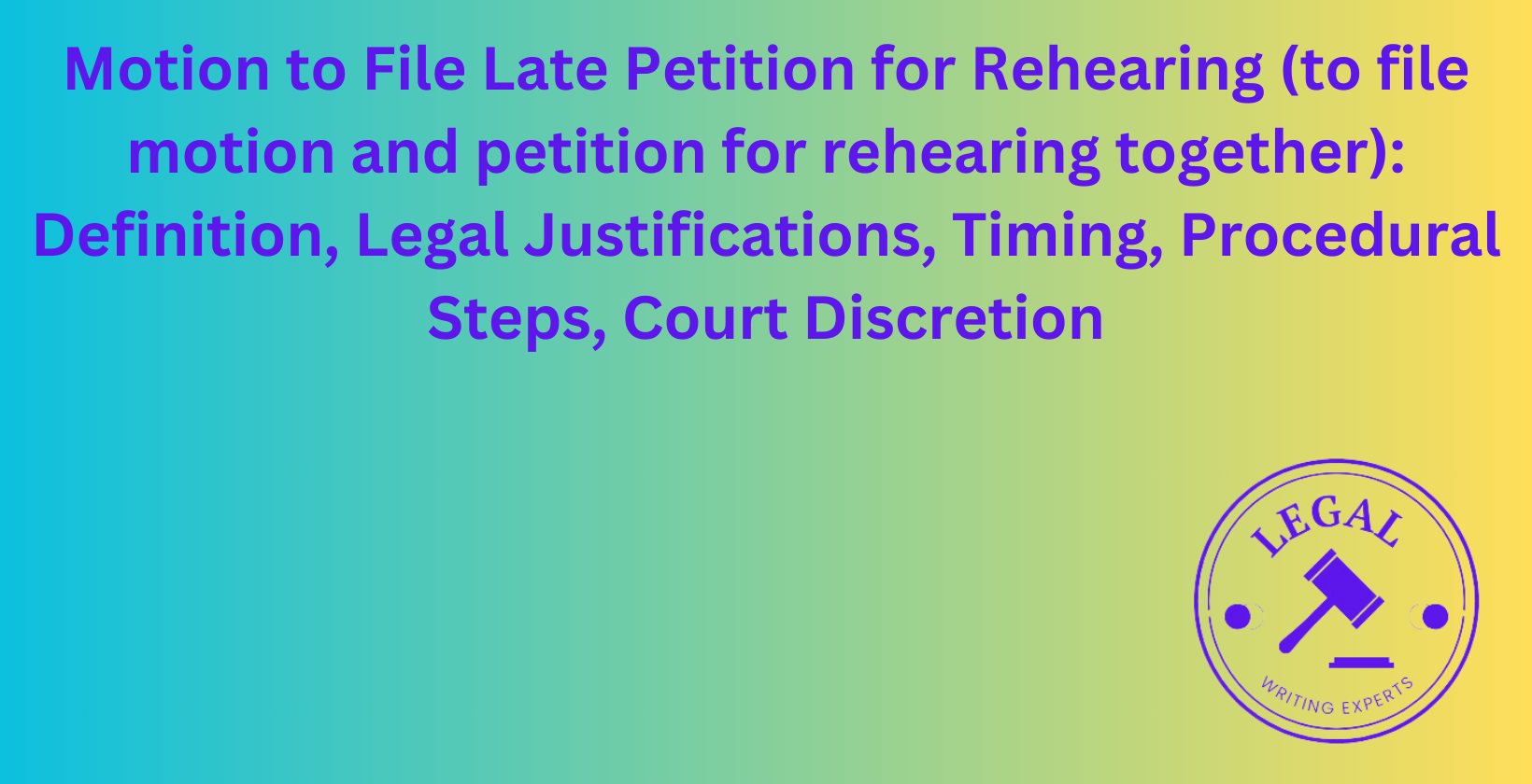 Motion to File Late Petition for Rehearing: Legal justifications and procedural steps