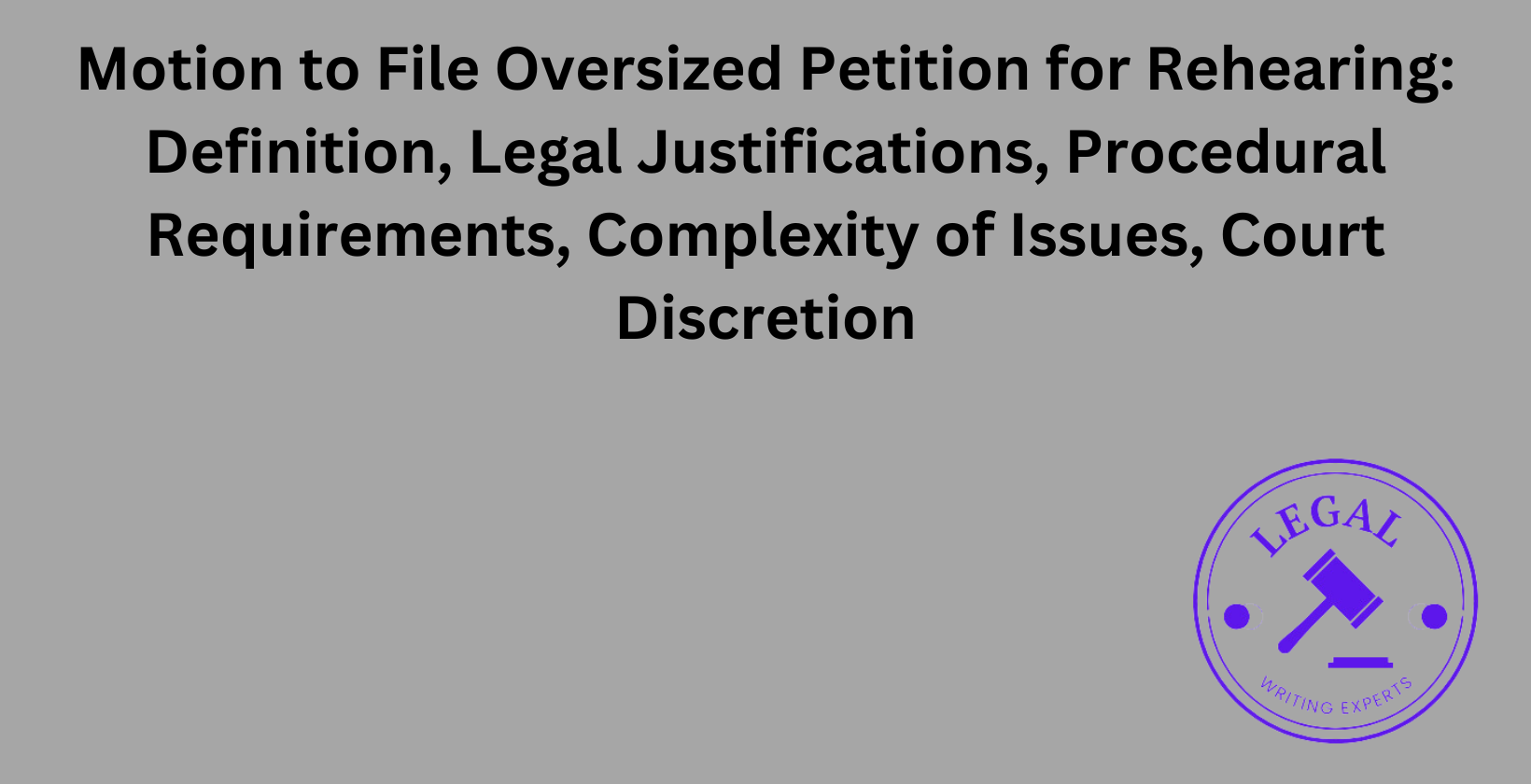 Motion to File Oversized Petition for Rehearing: Legal justifications and court discretion