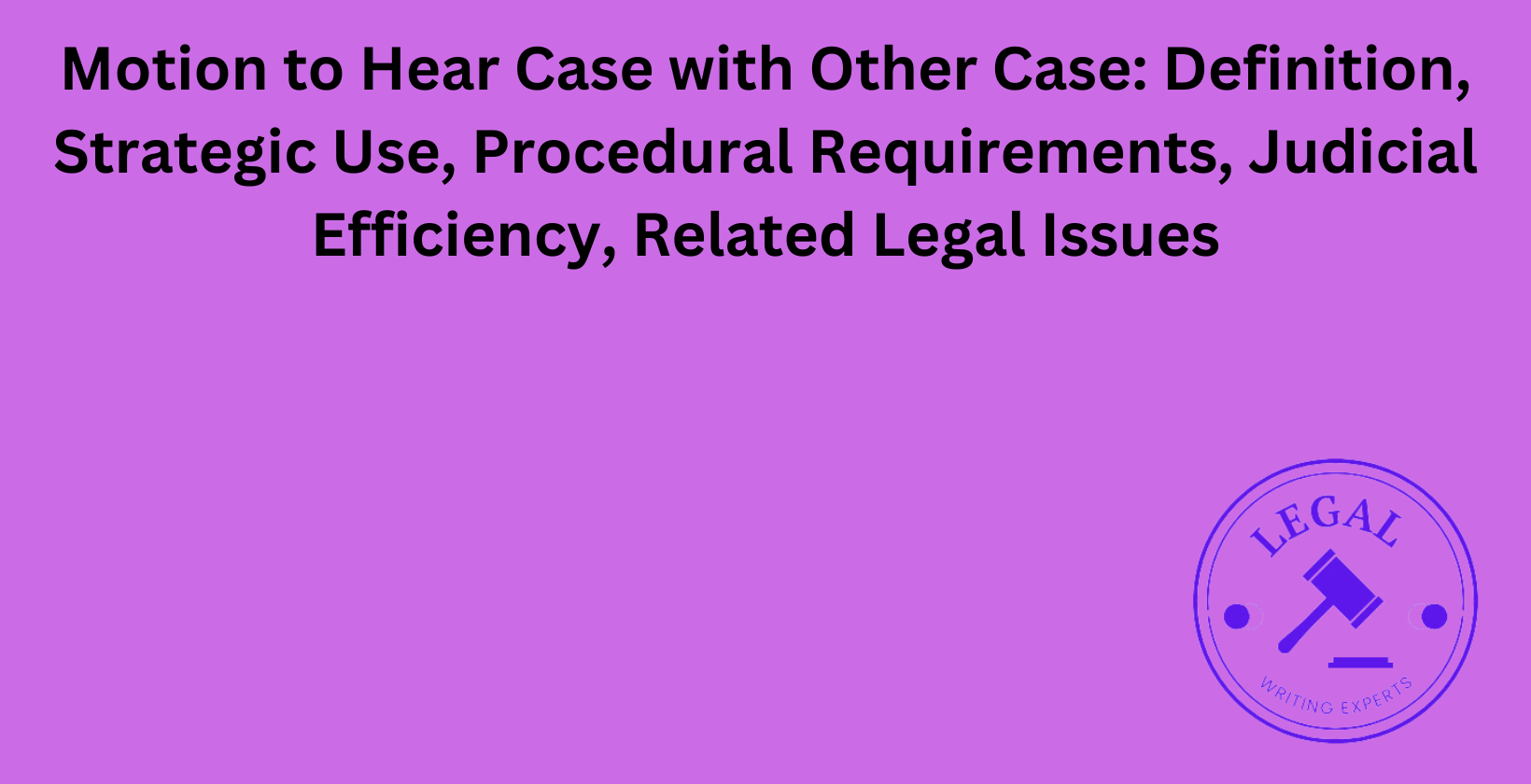 Motion to Hear Case with Other Case: Strategic use and judicial efficiency