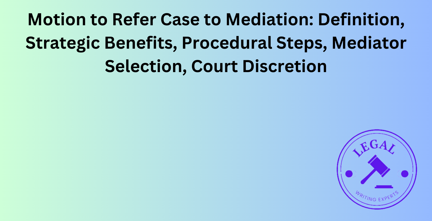 Motion to Refer Case to Mediation: Strategic benefits and procedural steps