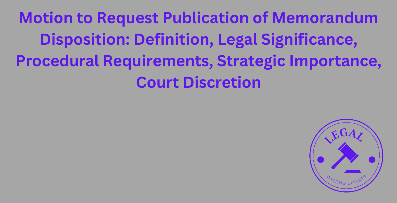 Motion to Request Publication of Memorandum Disposition: Legal significance and procedural requirements