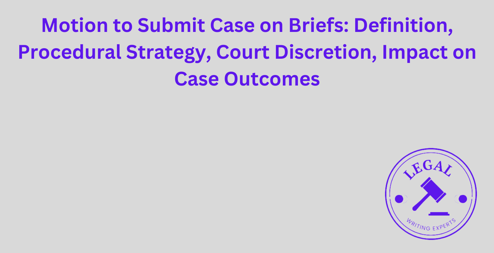 Motion to Submit Case on Briefs: Procedural strategy and court discretion