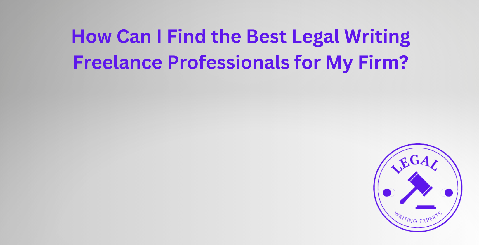 Finding top legal writing freelancers for firms