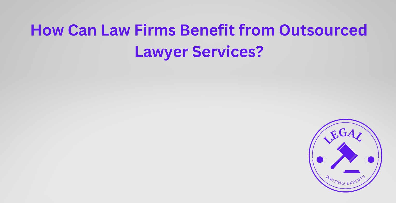 Benefits of outsourced lawyer services