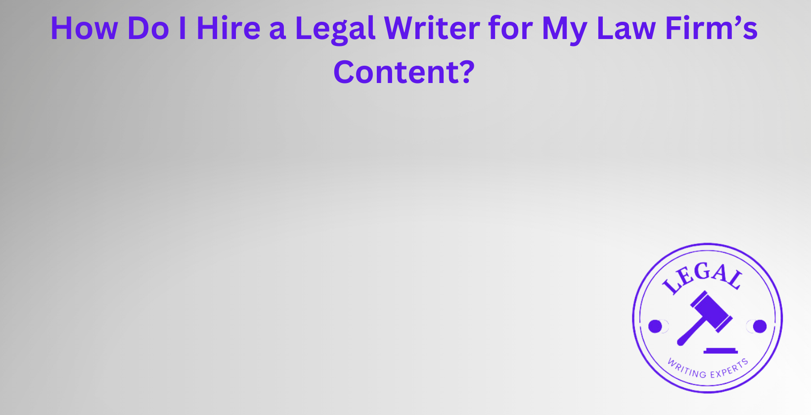 Guide to hiring a legal writer for law firm content