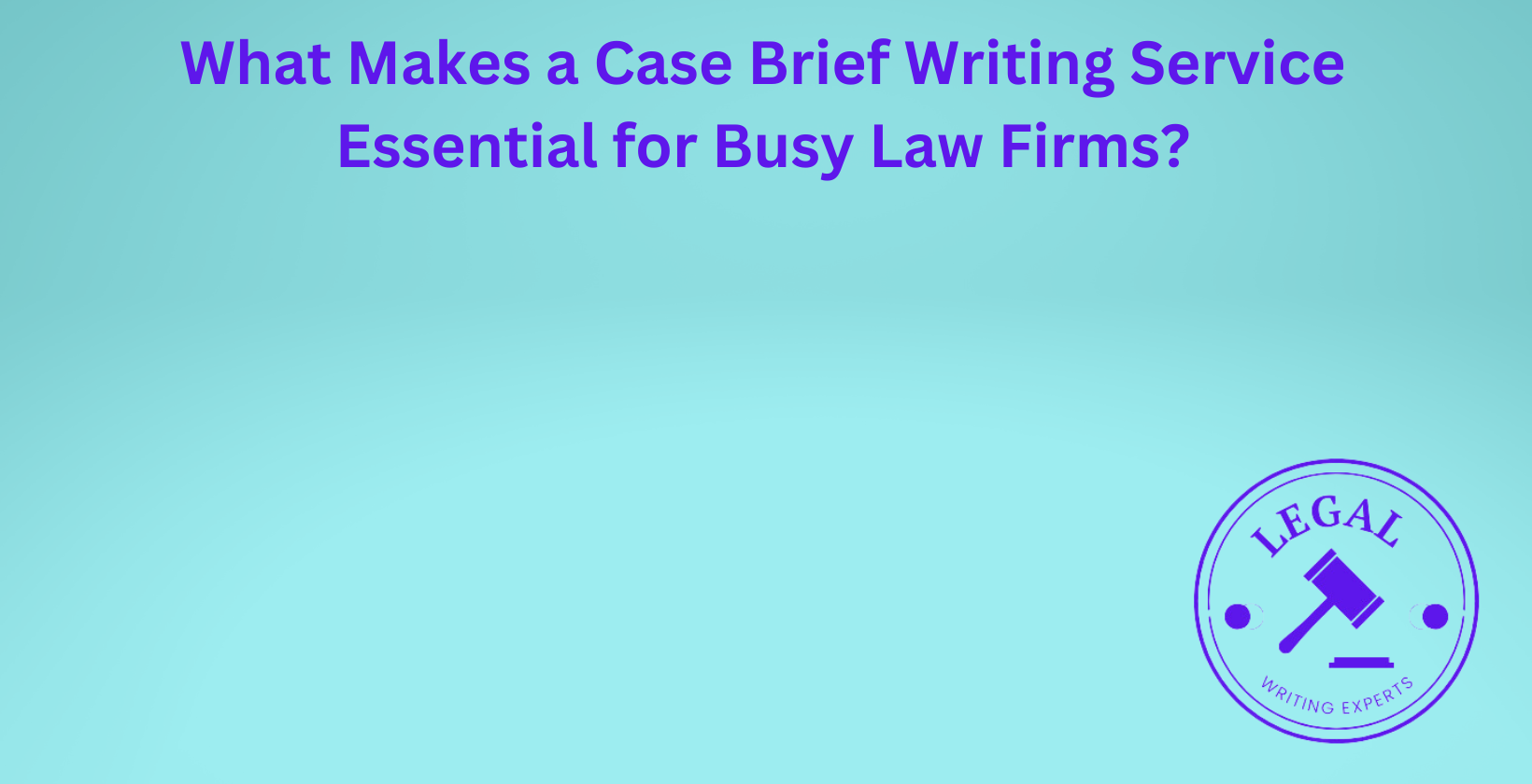 Importance of case brief services for firms