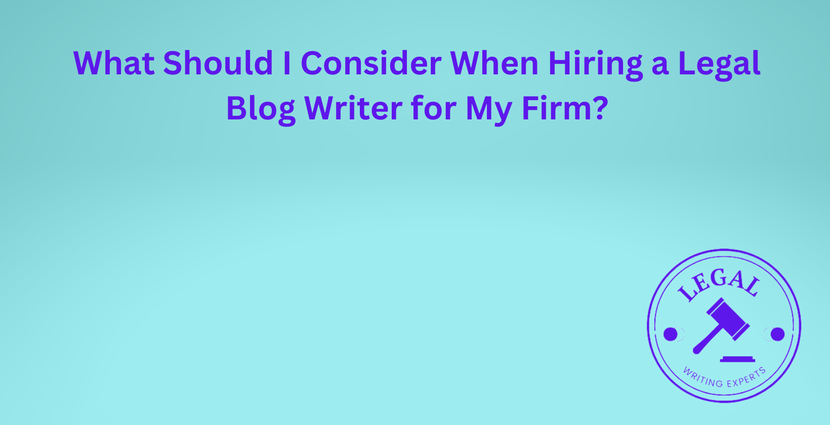 Hiring considerations for a legal blog writer