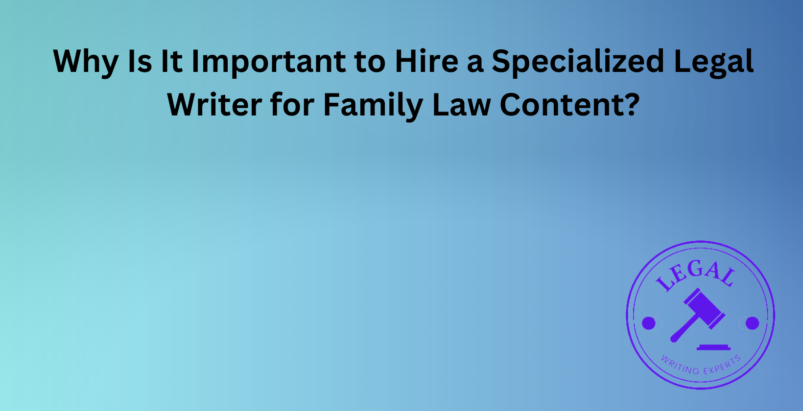 Importance of specialized family law writers