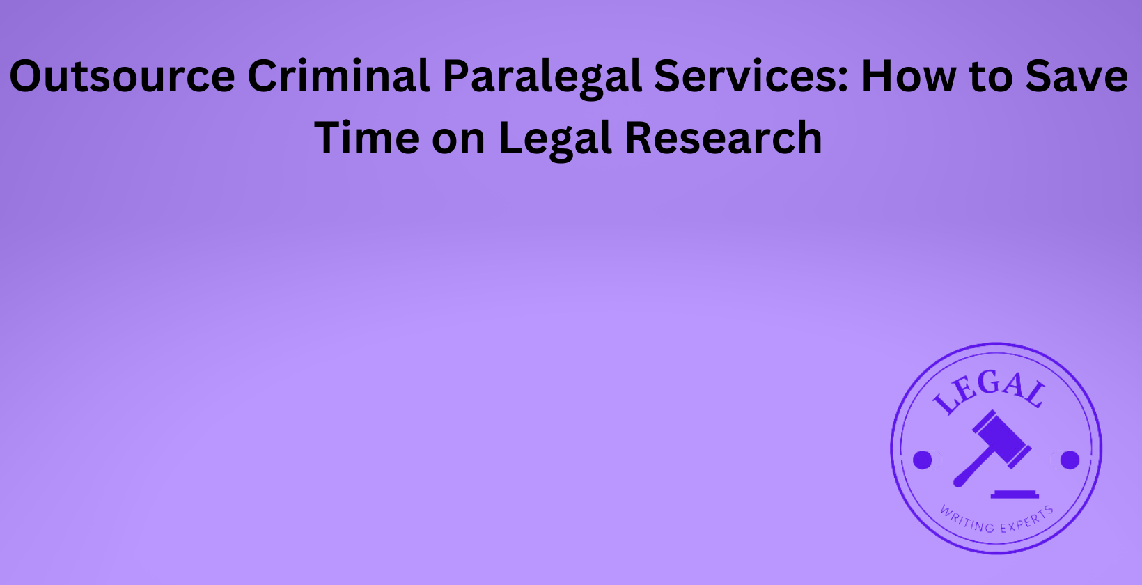 Outsource criminal paralegal services for legal research