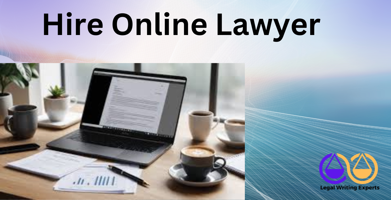 Hire Online Lawyer Laptop with legal documents and coffee mug