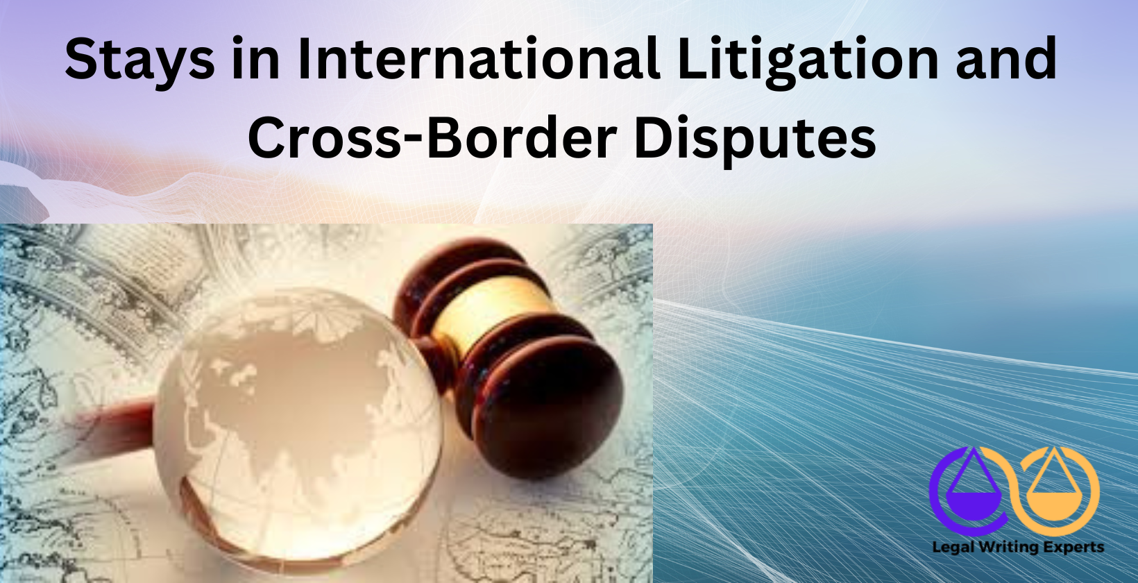 Stays in International Litigation and Cross-Border Disputes International litigation stay process