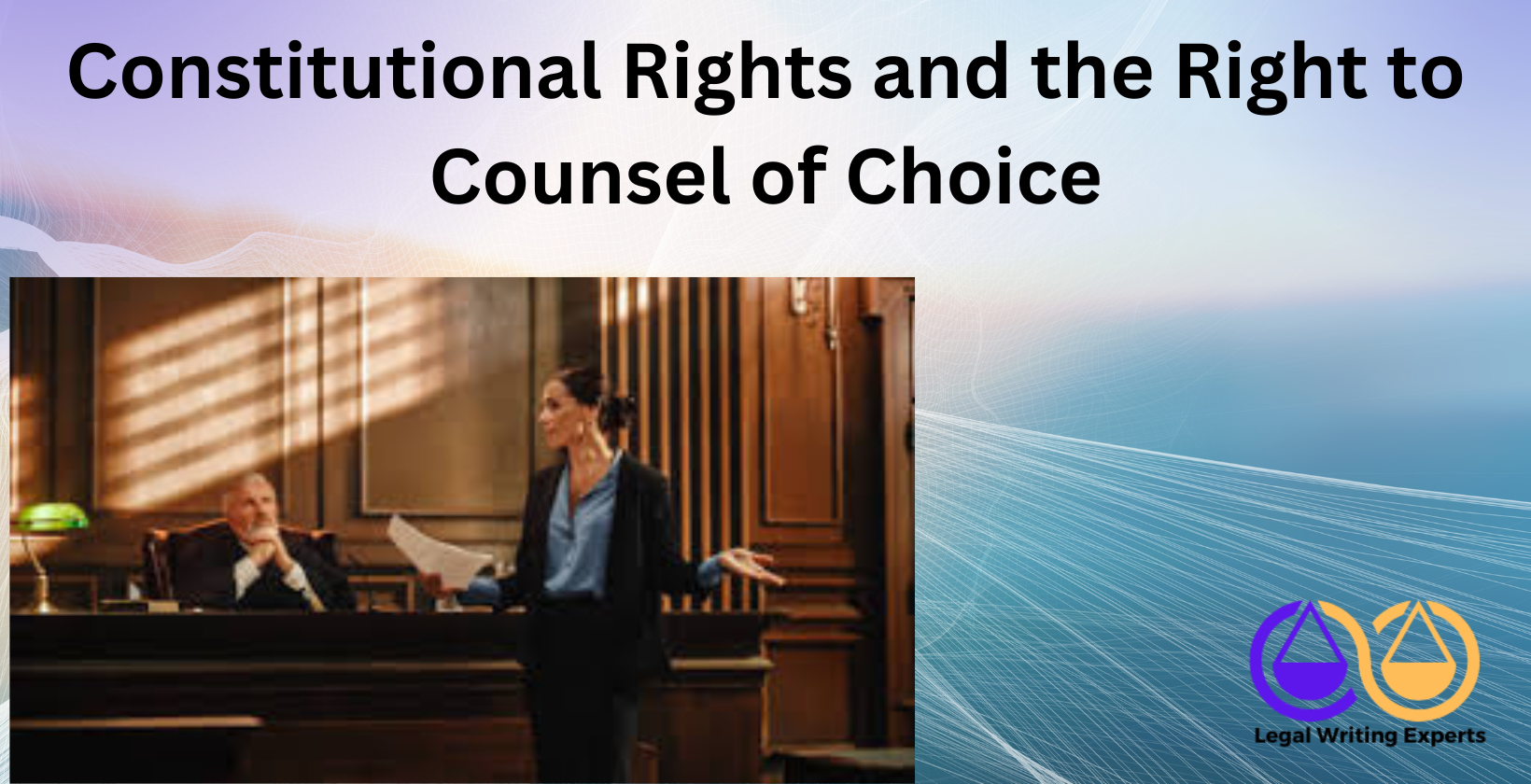 Constitutional Rights and the Right to Counsel of Choice Judge and defense attorney in courtroom
