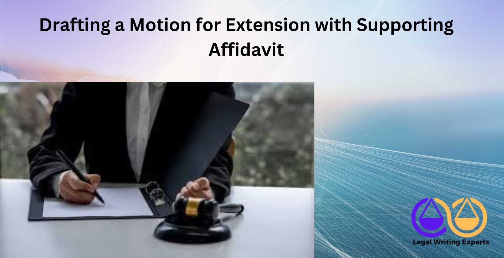 Drafting a Motion for Extension with Supporting Affidavit attorney drafting court motion