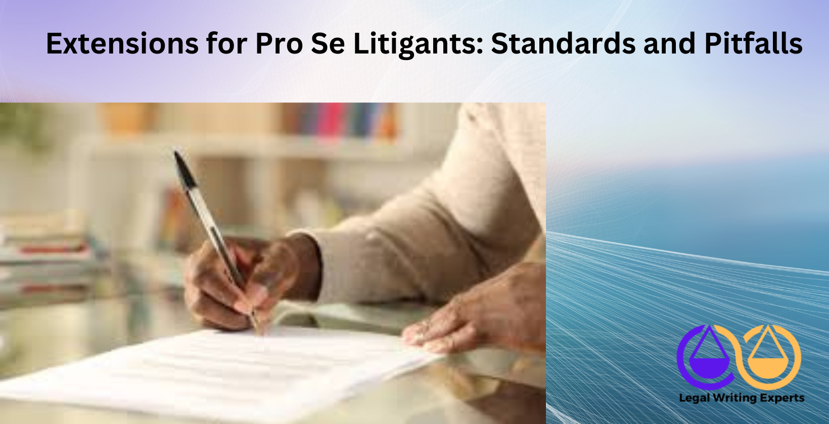 Extensions for Pro Se Litigants_ Standards and Pitfalls Person filling out legal forms at home desk