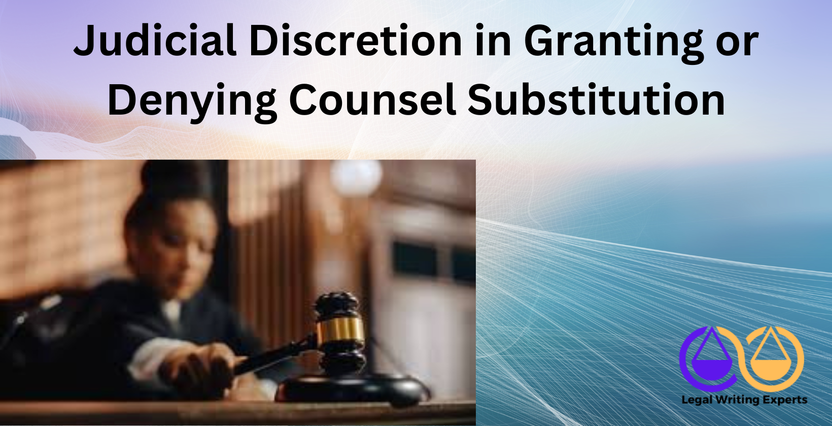Judicial Discretion in Granting or Denying Counsel Substitution Judge making ruling at courtroom bench