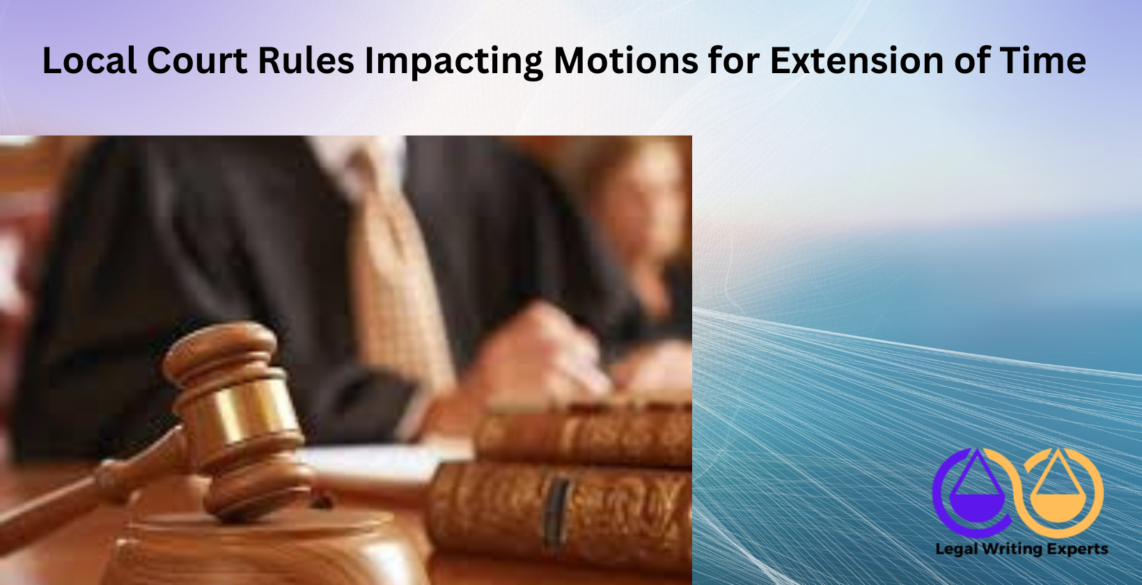 Local Court Rules Impacting Motions for Extension of Time Court rulebook and gavel on judge’s bench