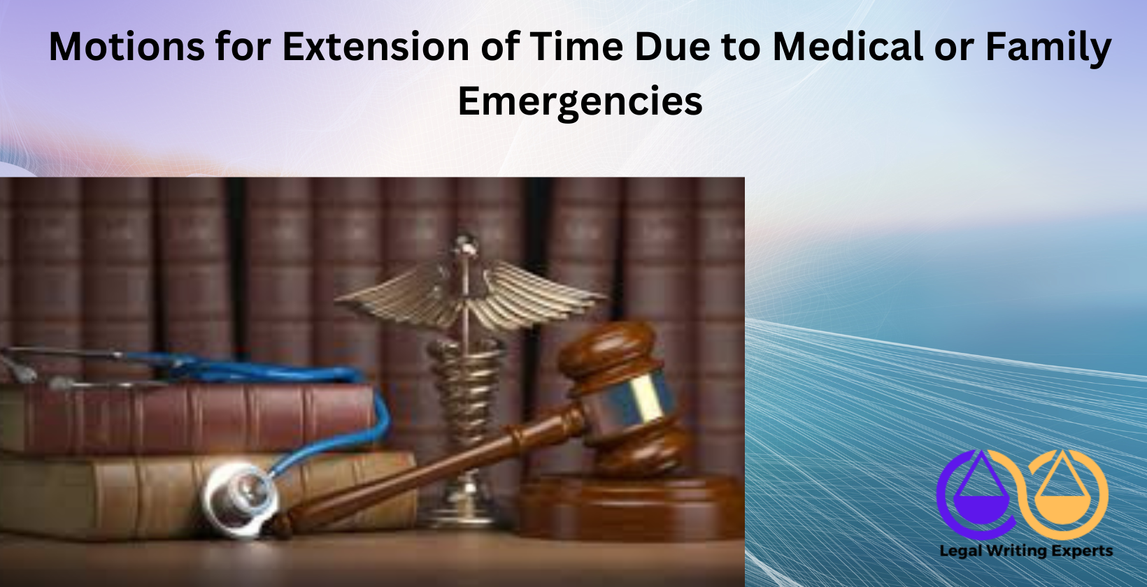 Motions for Extension of Time Due to Medical or Family Emergencies (1) Stethoscope and gavel on desk