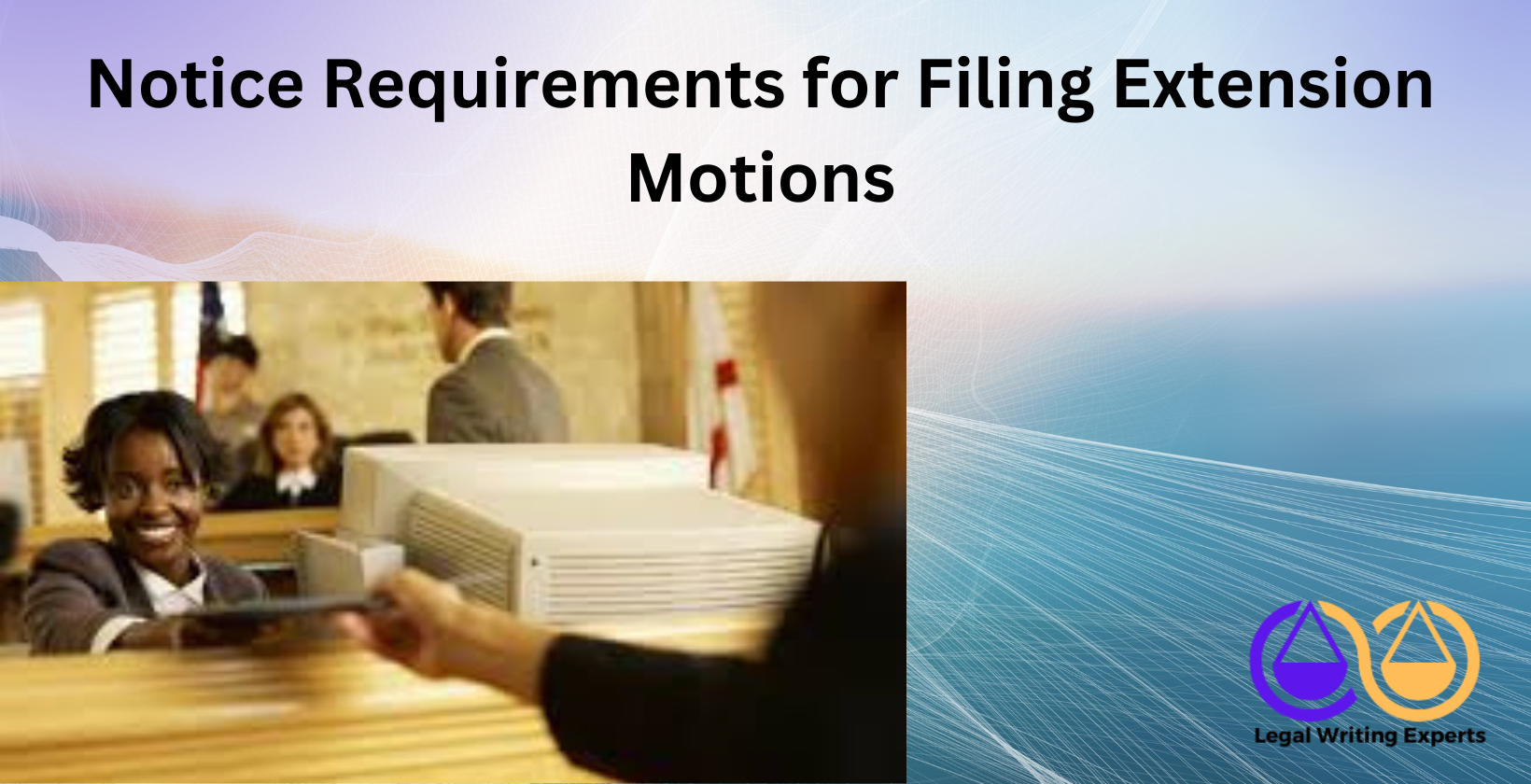 Notice Requirements for Filing Extension Motions filing legal documents at courthouse