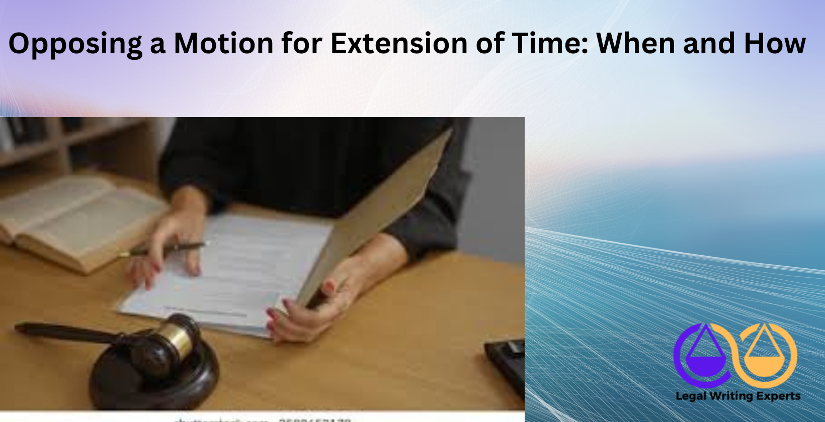 Opposing a Motion for Extension of Time_ When and How Judge reviewing legal opposition documents