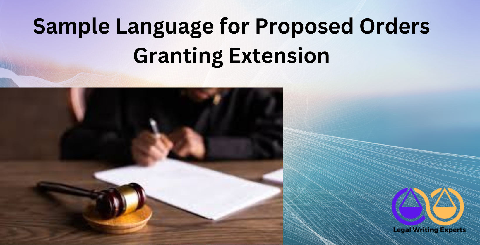 Sample Language for Proposed Orders Granting Extension judge signing court order