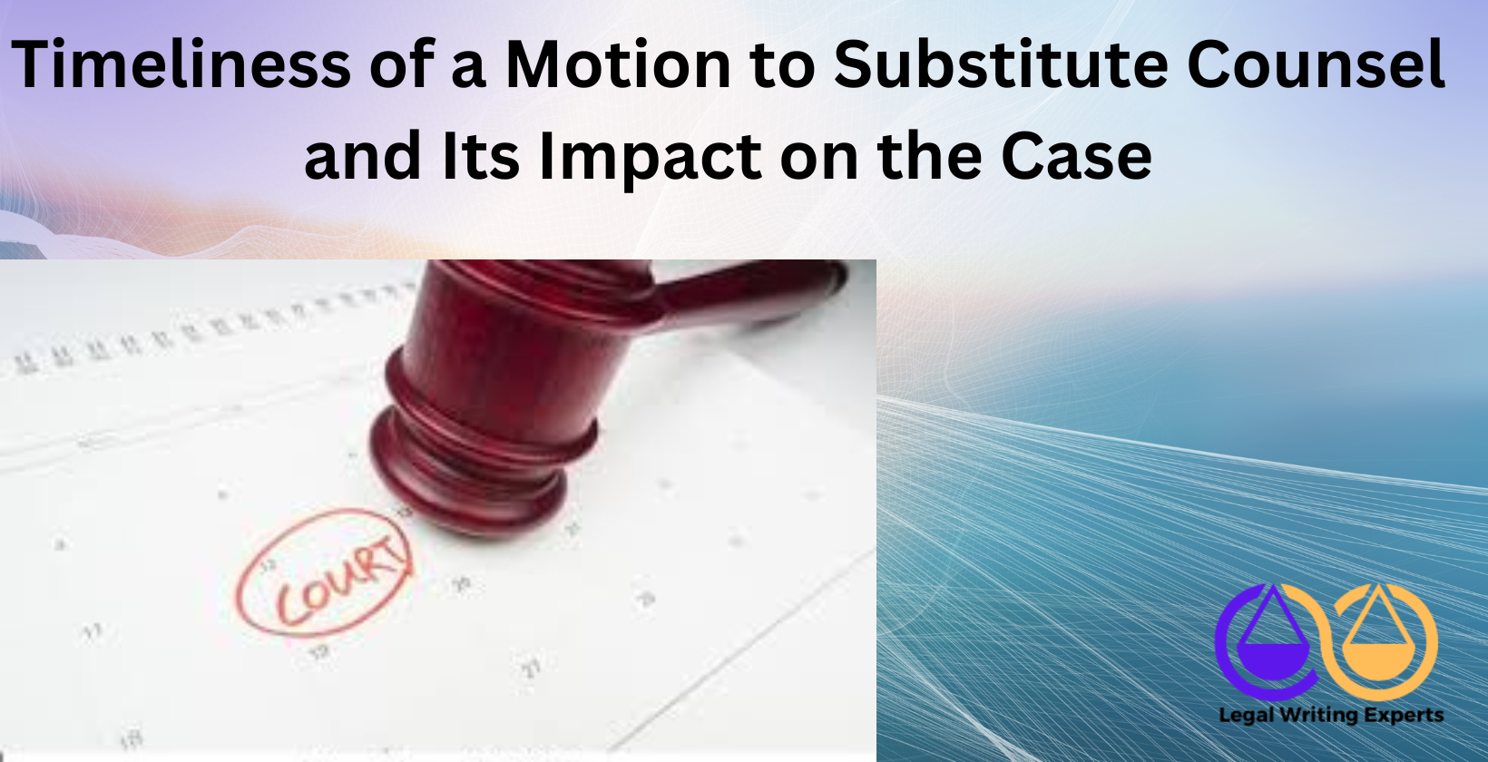 Timeliness of a Motion to Substitute Counsel and Its Impact on the Case Court calendar with marked hearing dates