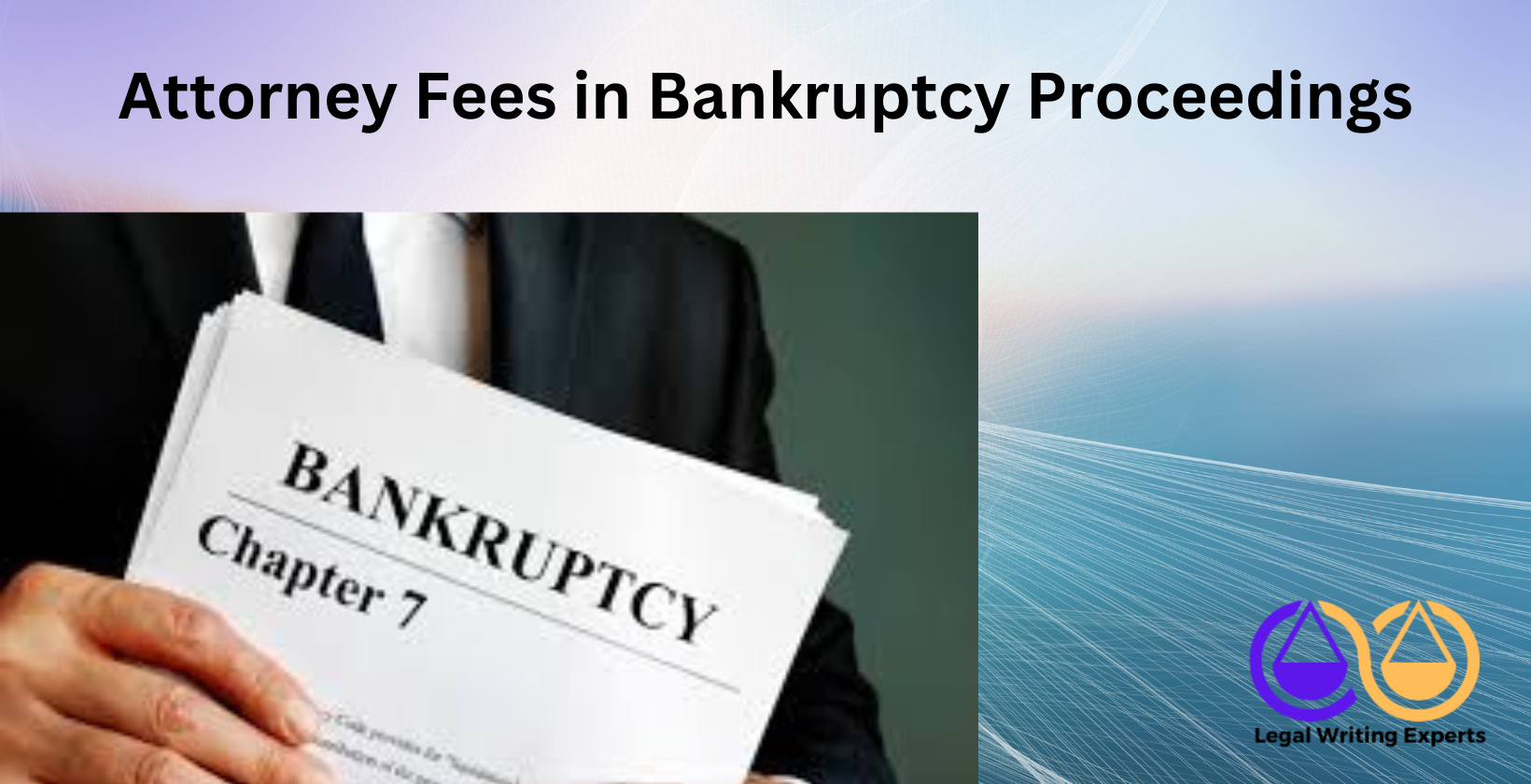 Attorney Fees in Bankruptcy Proceedings Man holding Chapter 7 bankruptcy documents