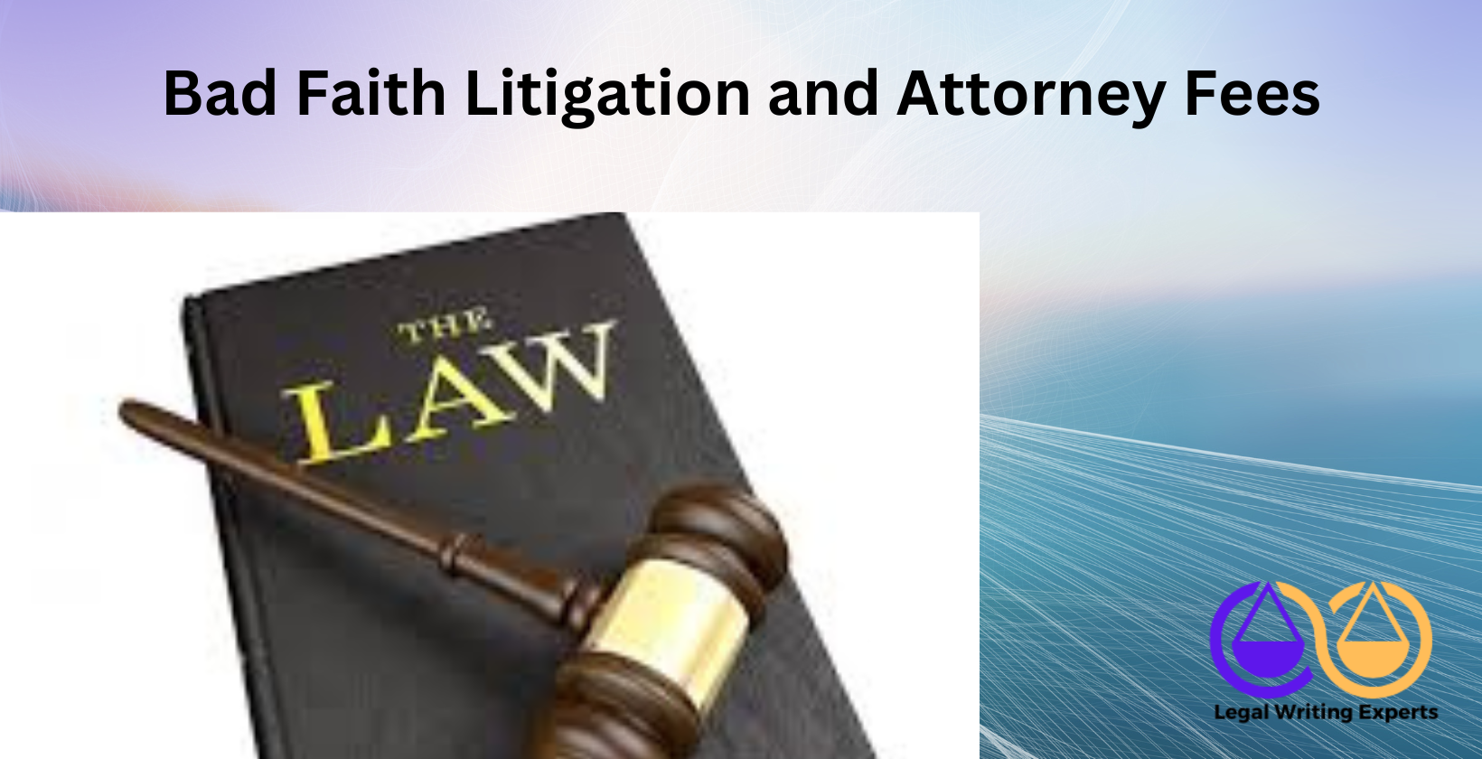 Bad Faith Litigation and Attorney Fees Judge's gavel on law book