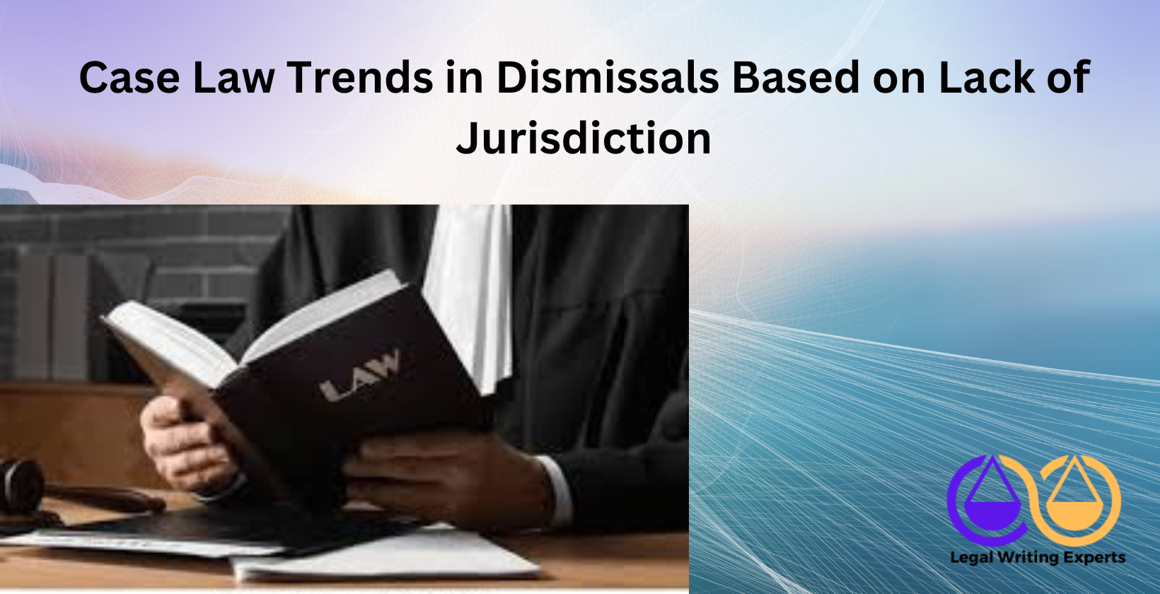 Case Law Trends in Dismissals Based on Lack of Jurisdiction Judge reading case law book