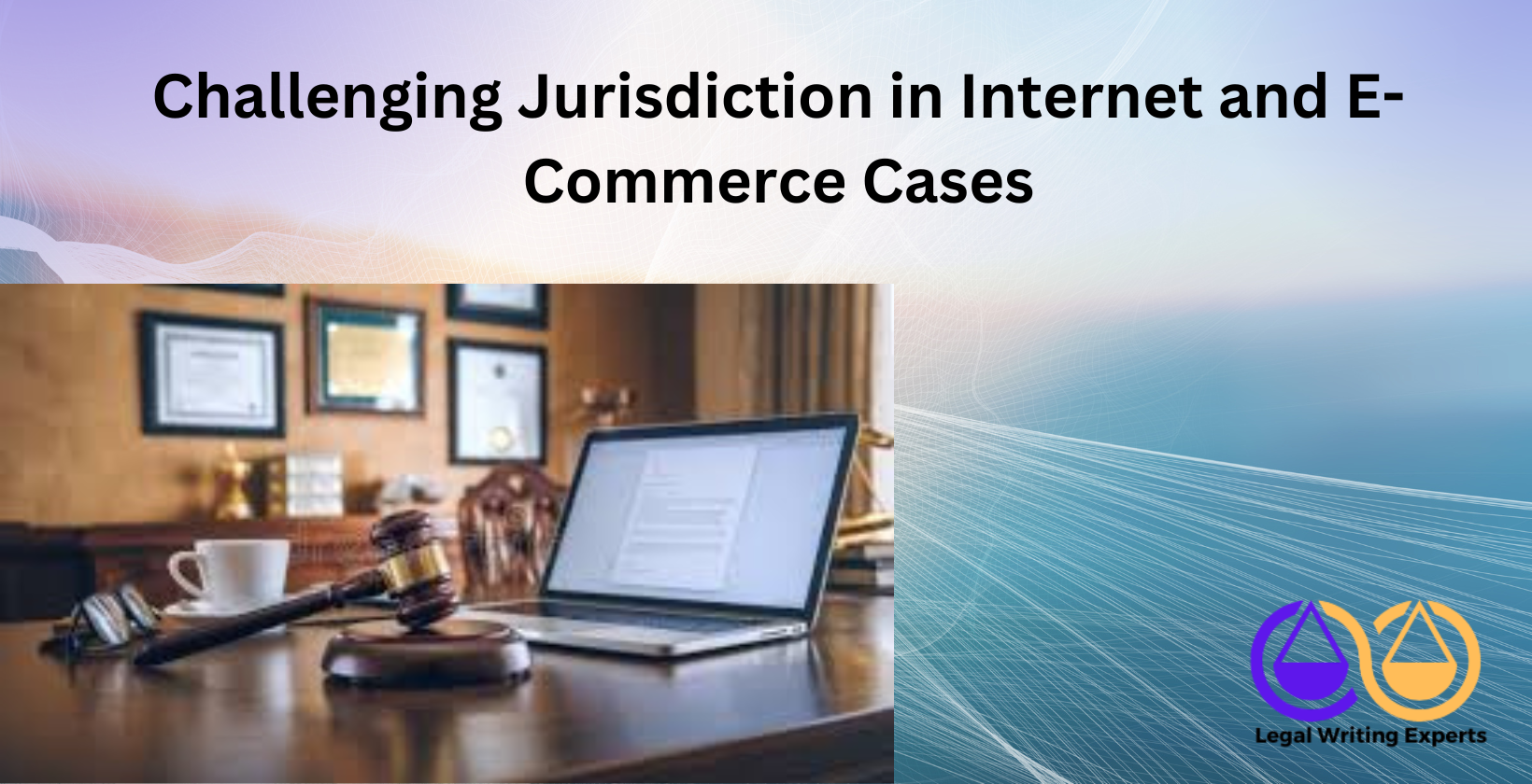 Challenging Jurisdiction in Internet and E-Commerce Cases (1) Laptop with legal documents and gavel nearby