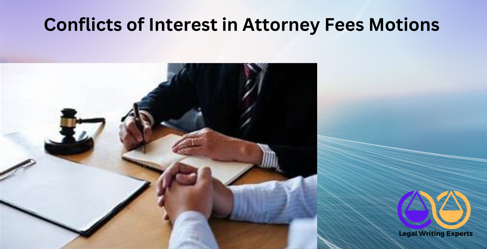 Conflicts of Interest in Attorney Fees Motions Lawyer facing client with gavel and contract between