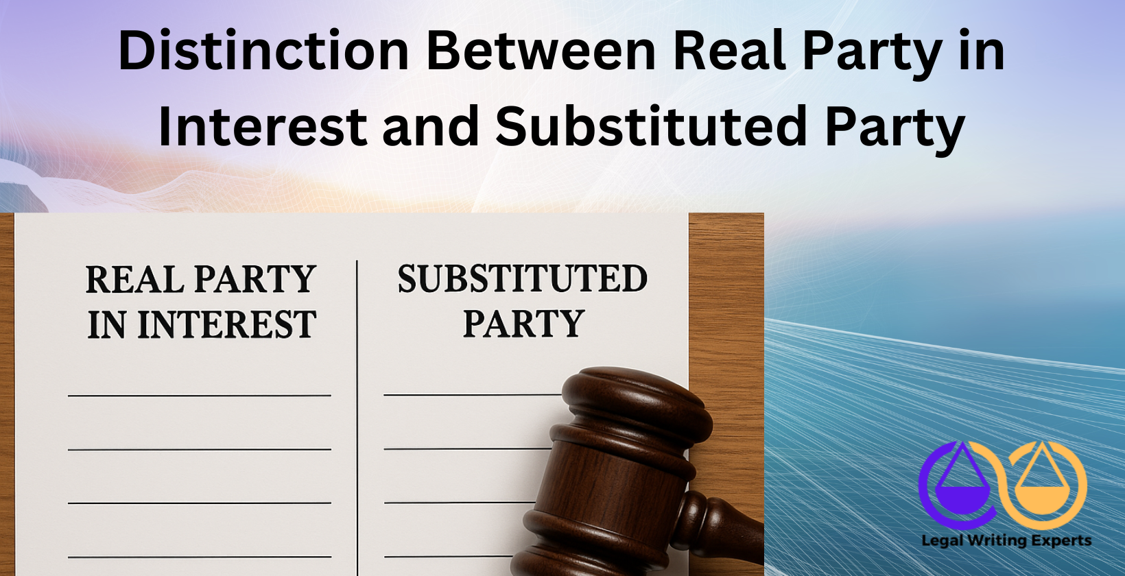 Distinction Between Real Party in Interest and Substituted Party Real party vs substituted party legal form with gavel
