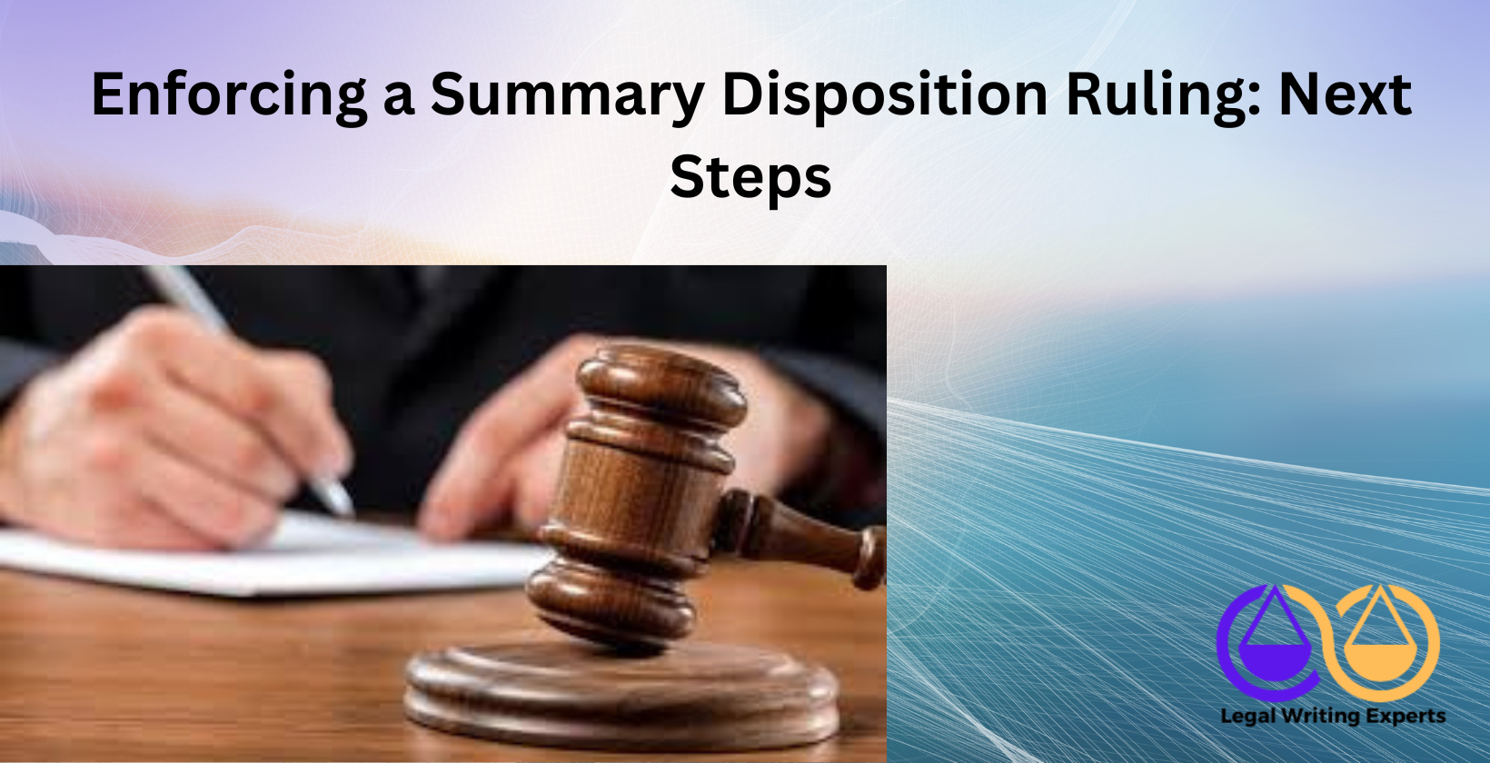 Enforcing a Summary Disposition Ruling_ Next Steps Judge signing enforcement order after ruling