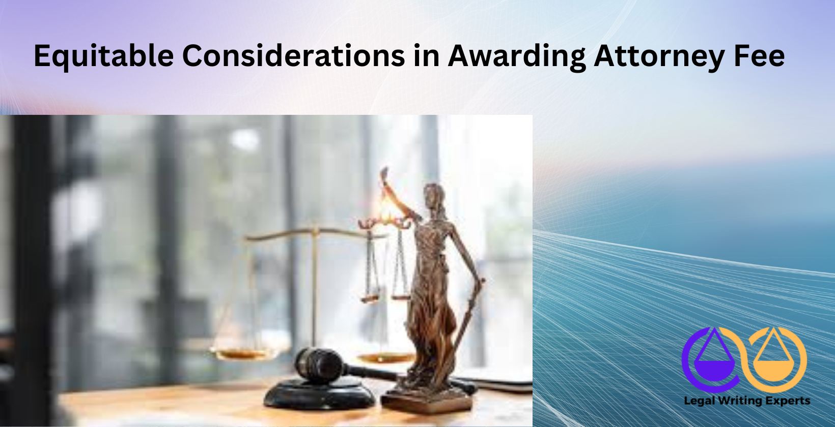 Equitable Considerations in Awarding Attorney Fee Judge balancing scales of justice on desk