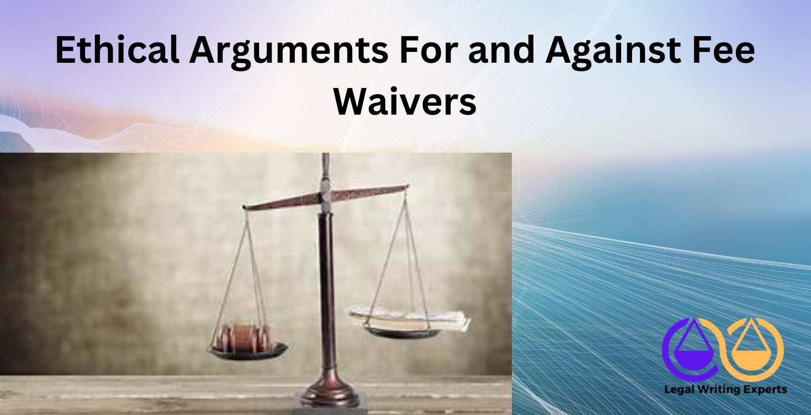 Ethical Arguments For and Against Fee Waivers Scales of justice balancing money and gavel