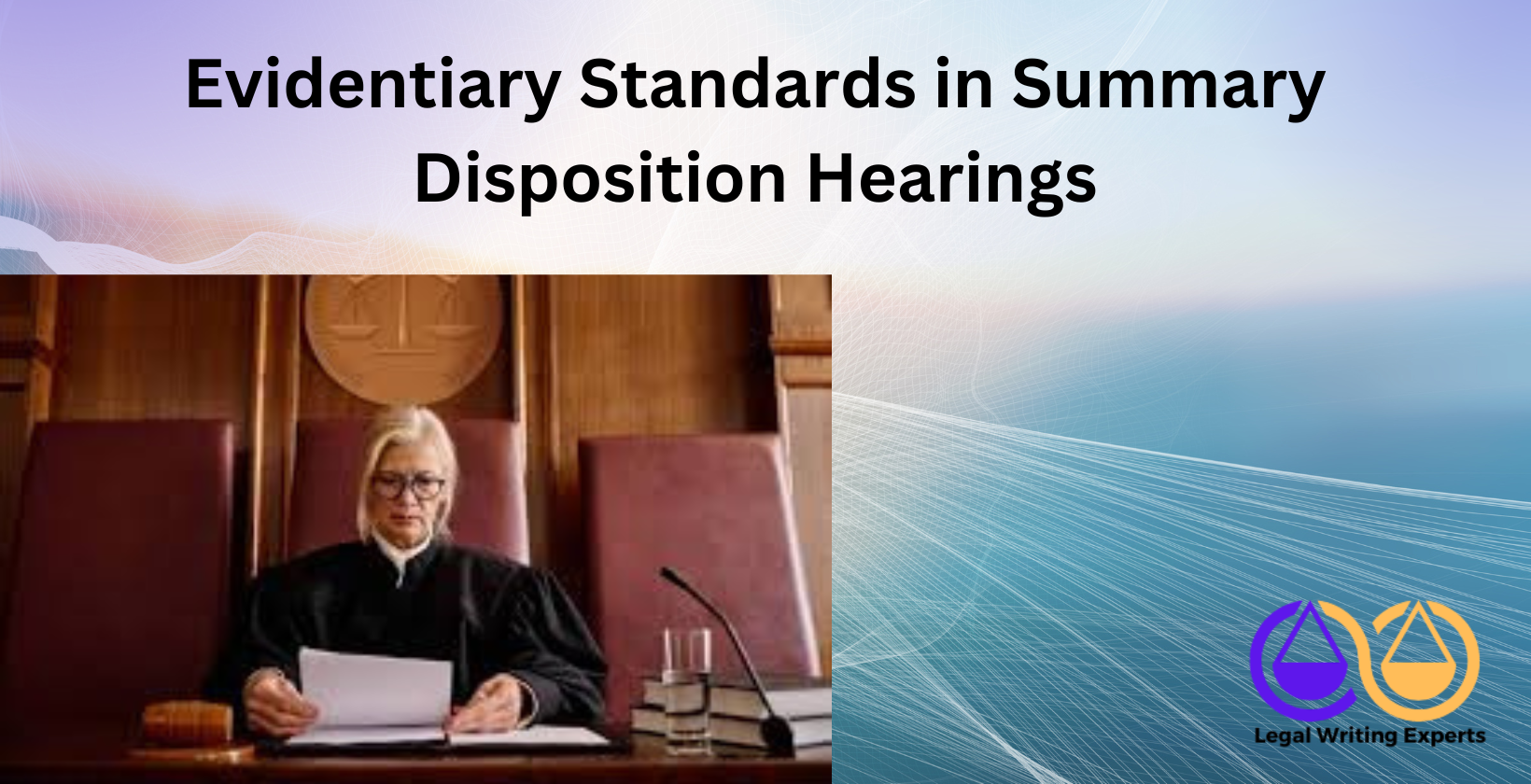 Evidentiary Standards in Summary Disposition Hearings Judge reviewing evidence documents in courtroom