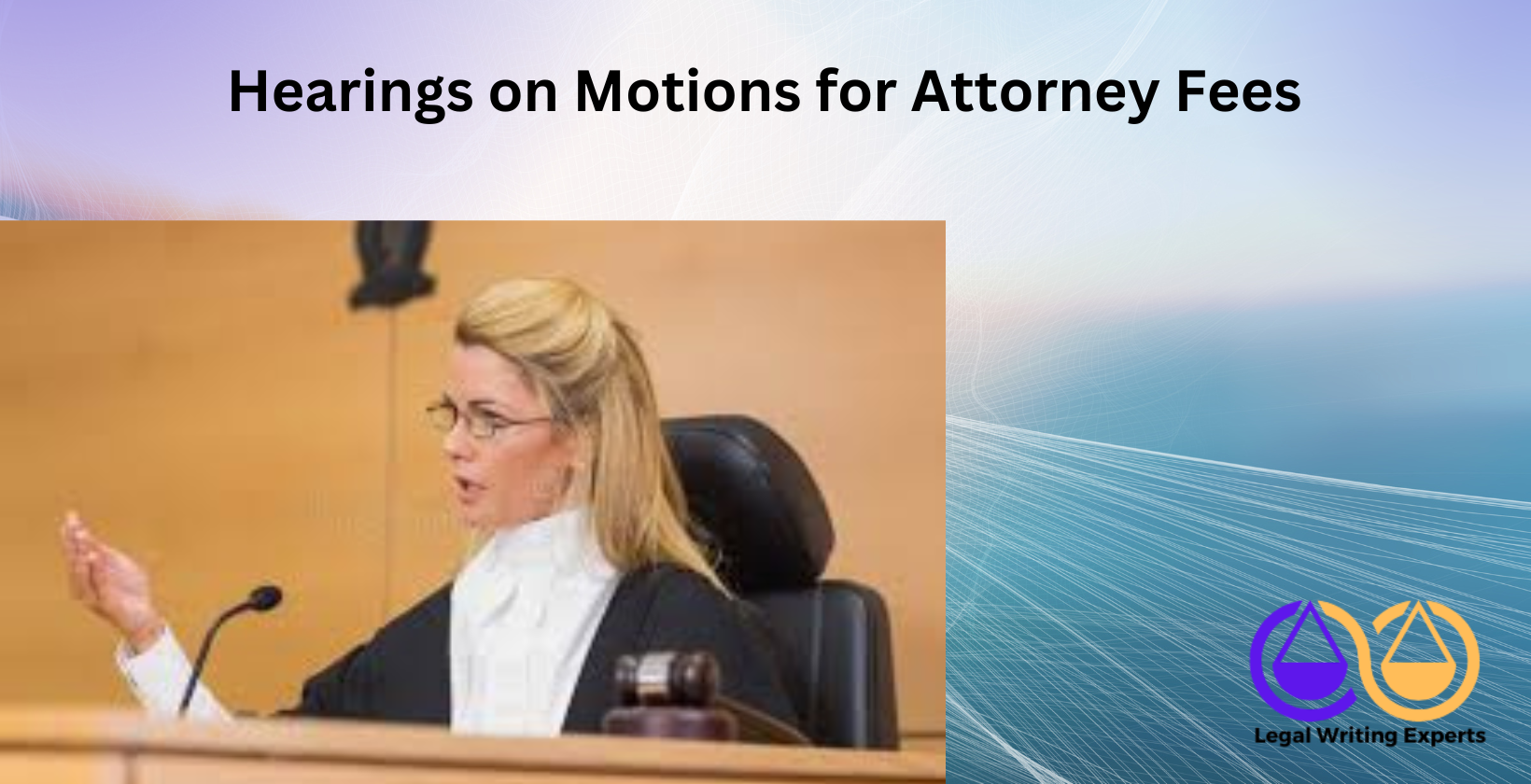 Hearings on Motions for Attorney Fees Judge speaking during courtroom hearing