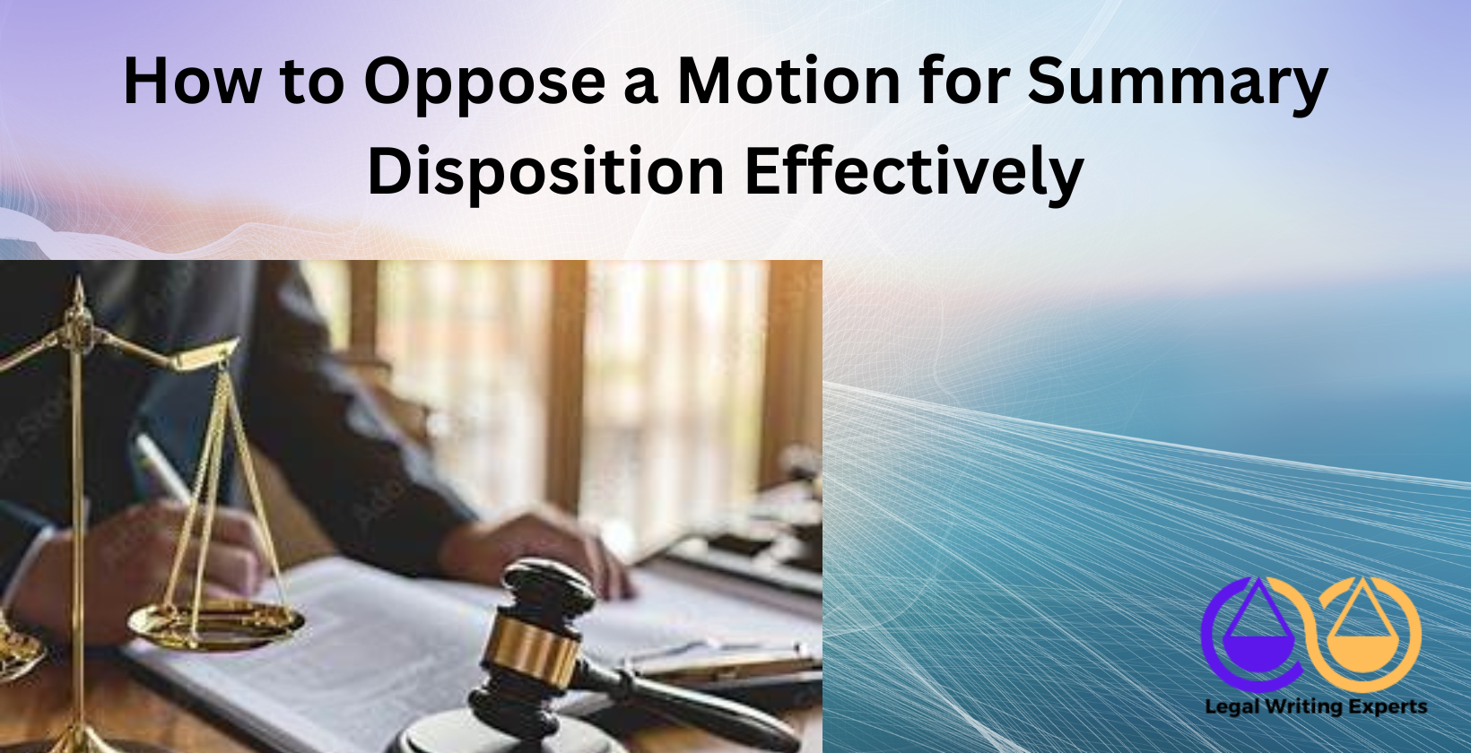 How to Oppose a Motion for Summary Disposition Effectively Lawyer reviewing court documents with gavel nearby