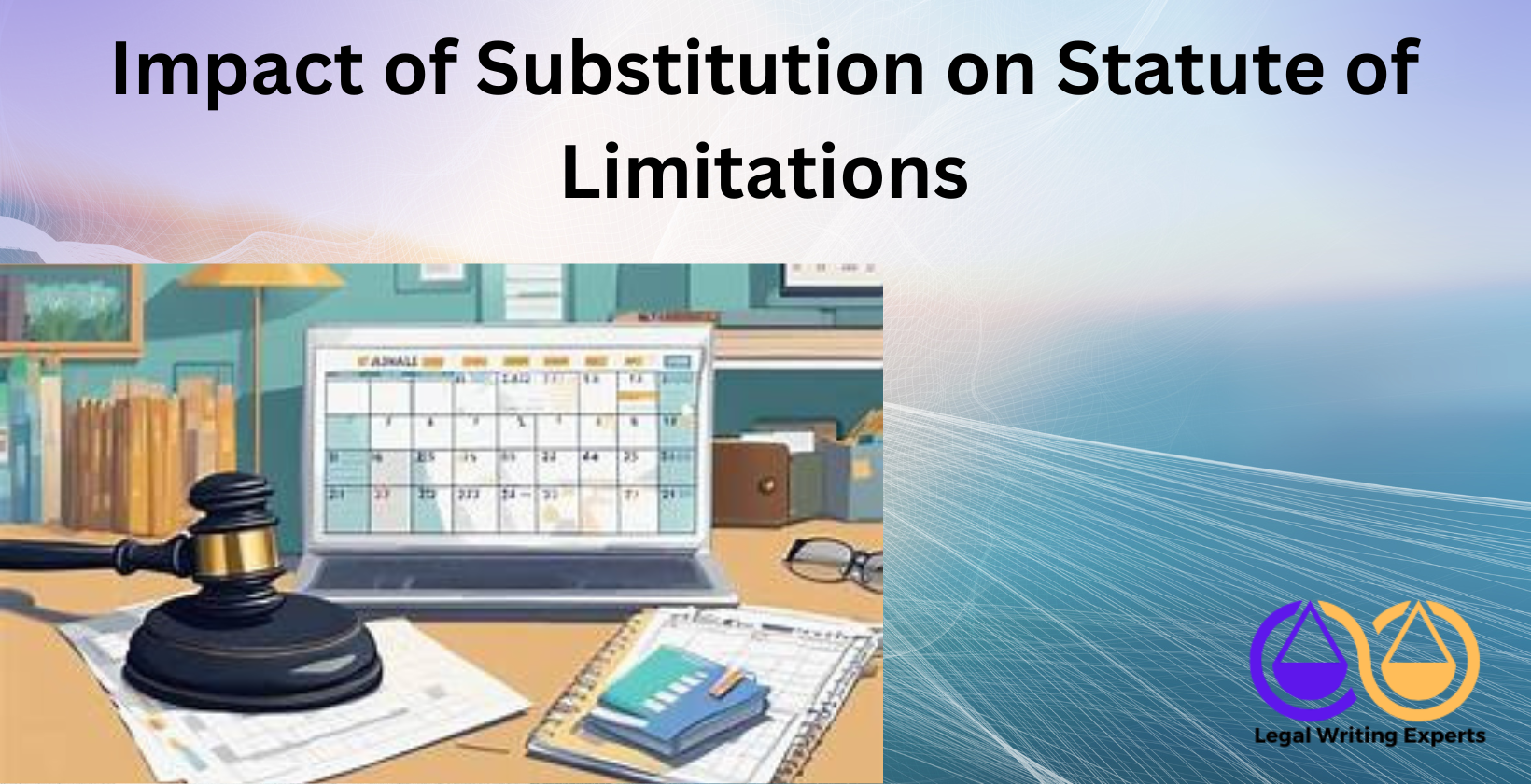 Impact of Substitution on Statute of Limitations Legal deadline paperwork with calendar and gavel