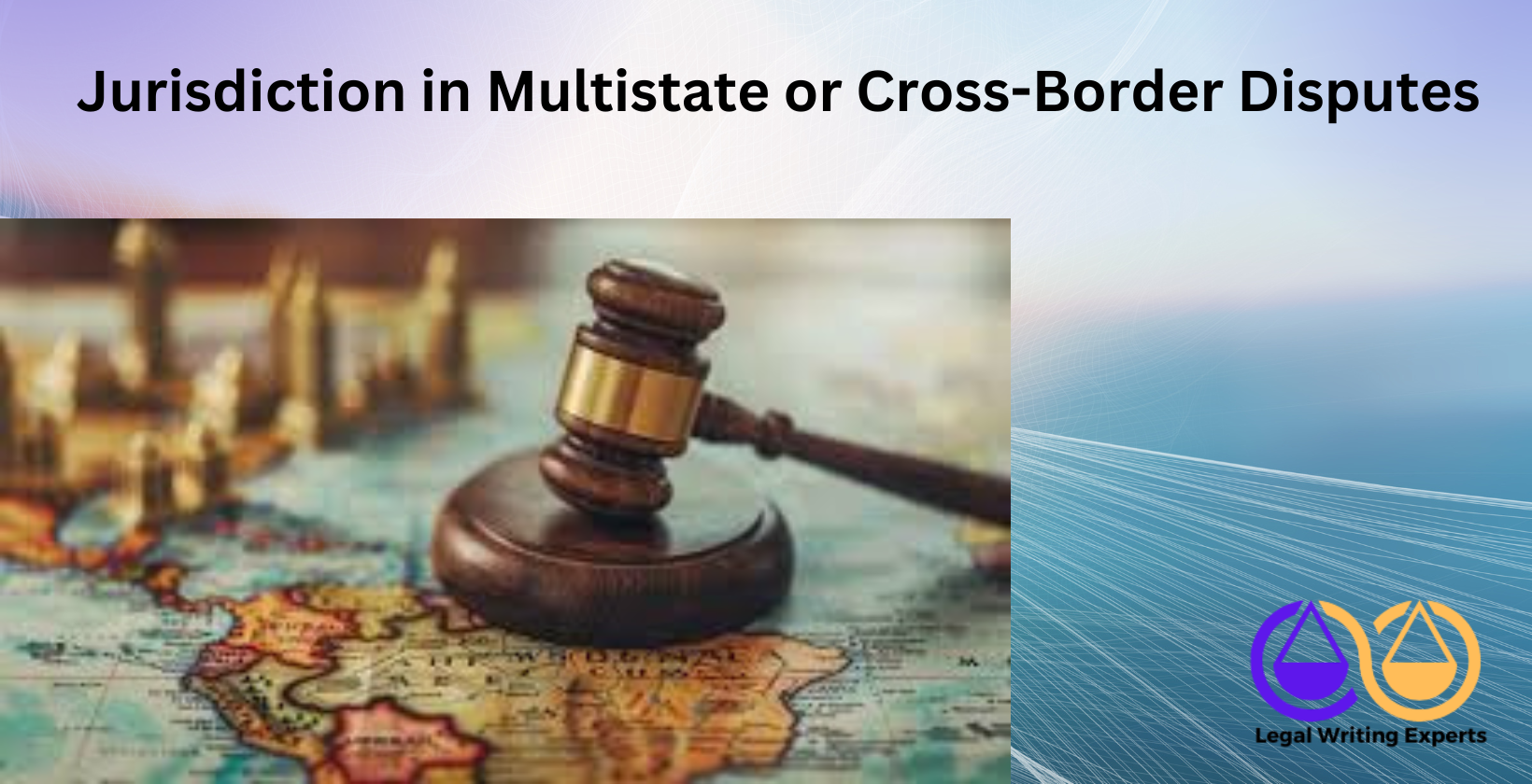 Jurisdiction in Multistate or Cross-Border Disputes Map with gavel symbolizing cross-border legal issues