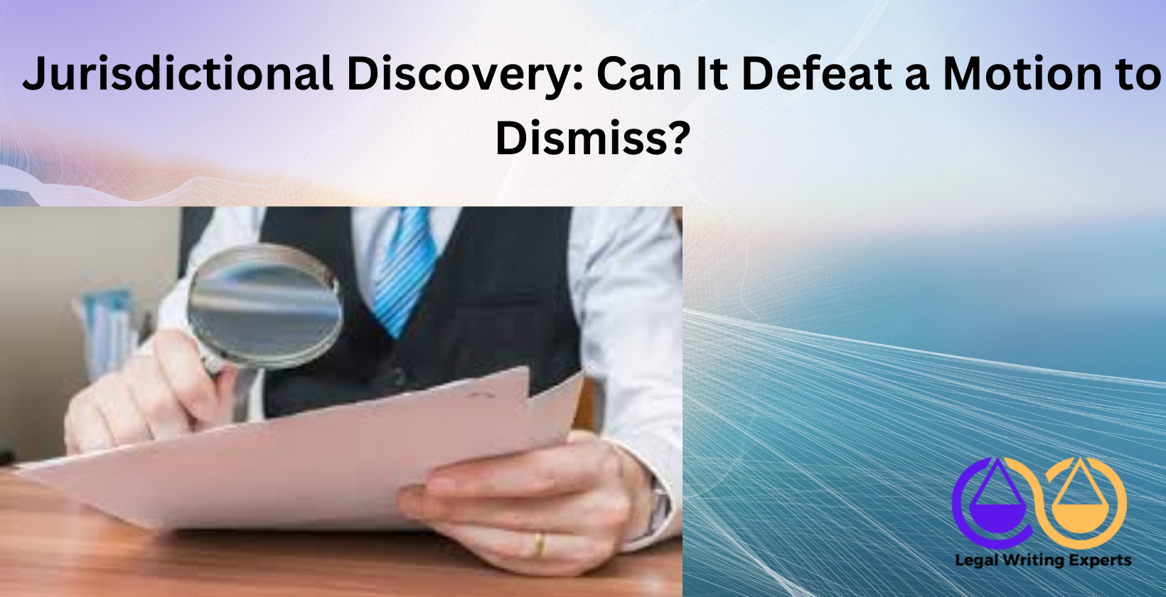 Jurisdictional Discovery_ Can It Defeat a Motion to Dismiss_ Man examining documents with magnifying glass