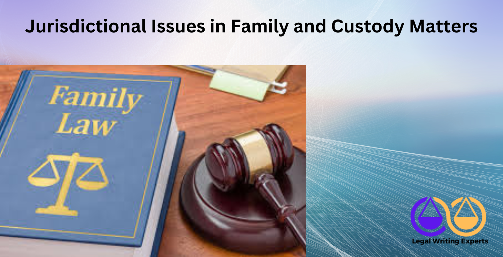Jurisdictional Issues in Family and Custody Matters Family law book with gavel and child custody form