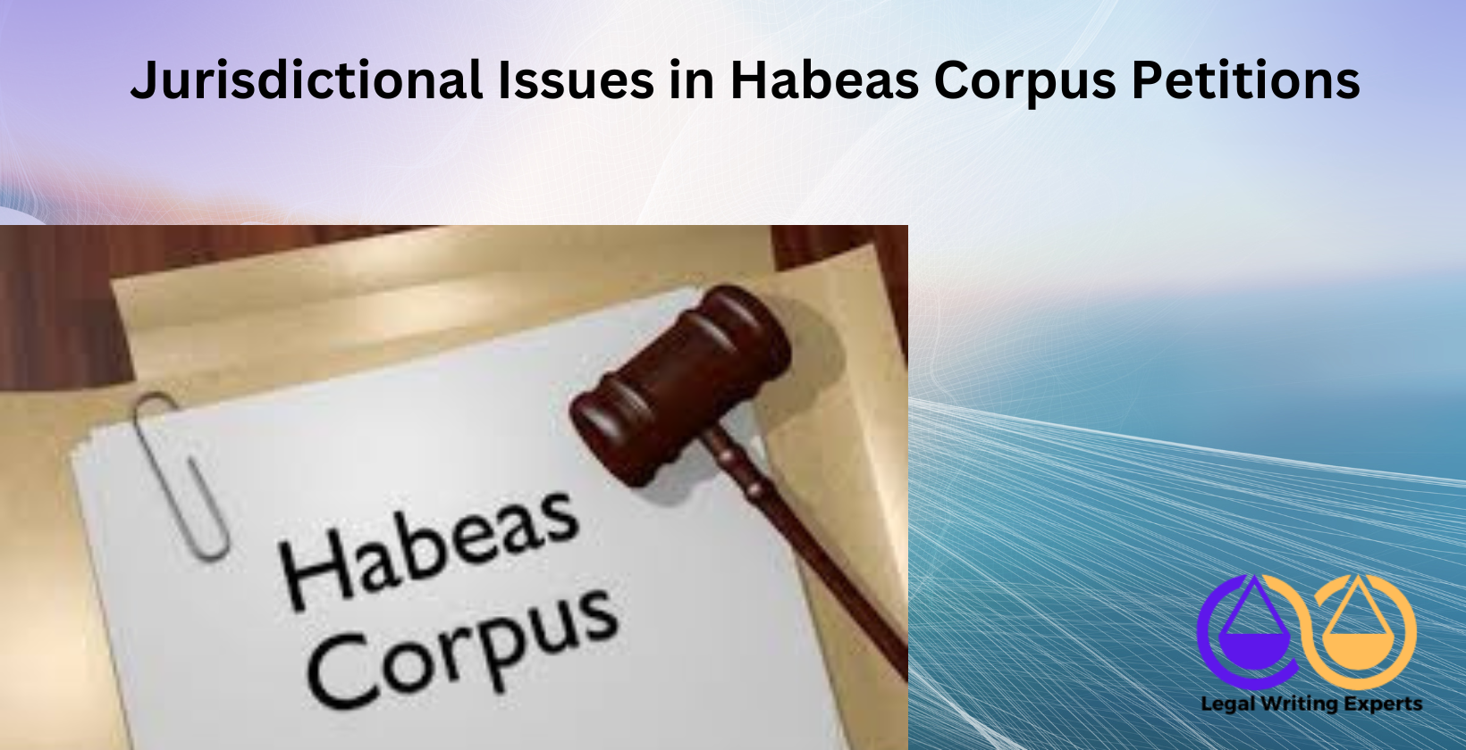 Jurisdictional Issues in Habeas Corpus Petitions Habeas corpus document with gavel on folder