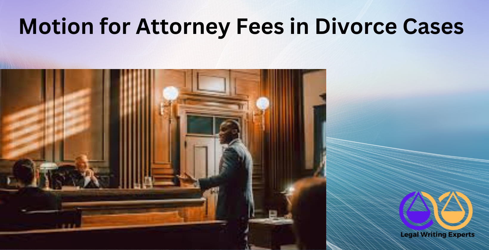 Motion for Attorney Fees in Divorce Cases Divorce attorney in courtroom