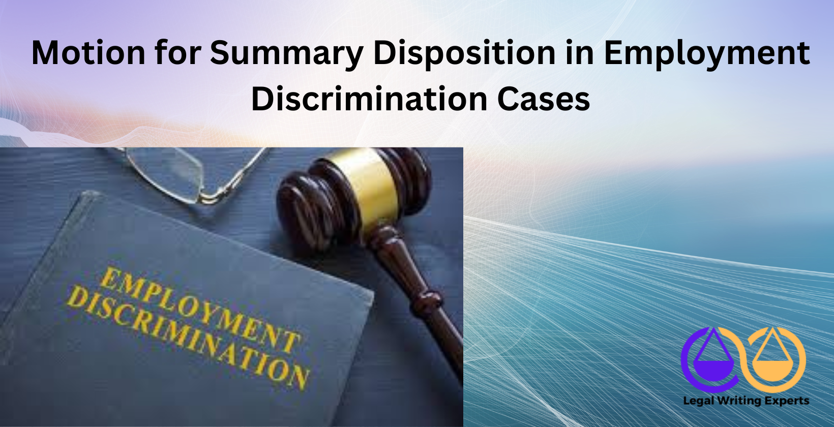 Motion for Summary Disposition in Employment Discrimination Cases Employment discrimination law book with gavel and glasses